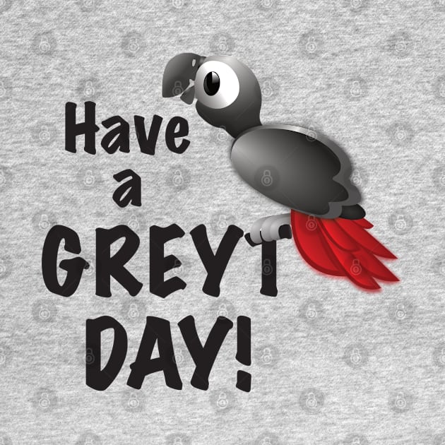 Have a Greyt Day! by Einstein Parrot